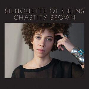 MediaTronixs Chastity Brown : Silhouette of Sirens CD (2017)