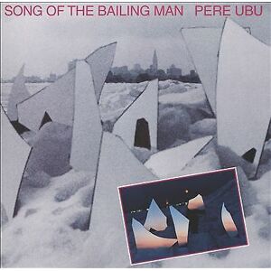 MediaTronixs Pere Ubu : Song of the Bailing Man CD