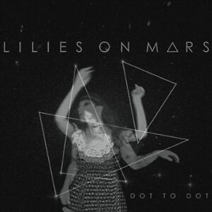 MediaTronixs Lilies On Mars : Dot to Dot CD (2014)