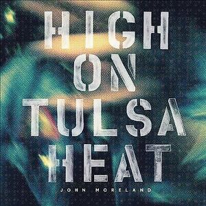 MediaTronixs John Moreland : High On Tulsa Heat CD (2016)