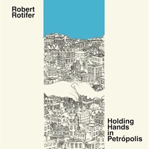 MediaTronixs Robert Rotifer : Holding hands in Petropolis CD (2023)