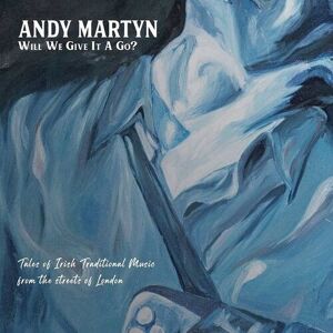 MediaTronixs Andy Martyn : Will We Give It a Go?: Tales of Irish Traditional Music from the