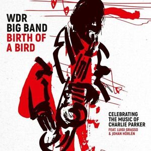 MediaTronixs WDR Big Band Cologne : Birth of a Bird: Celebrating the Music of Charlie Parker