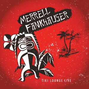 MediaTronixs Merrell Fankhauser & Friends : Tiki Lounge Live CD (2018)