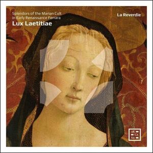 MediaTronixs Gilles Binchois : La Reverdie: Lux Laetitiae: Splendors of the Marian Cult in