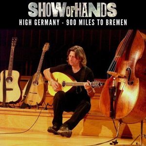 MediaTronixs Show of Hands : High Germany: 900 Miles to Bremen CD Box Set 3 discs (2022)