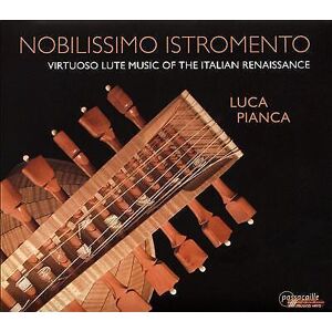 MediaTronixs Luca Pianca : Luca Pianca: Nobilissimo Istromento: Virtuoso Lute Music of the