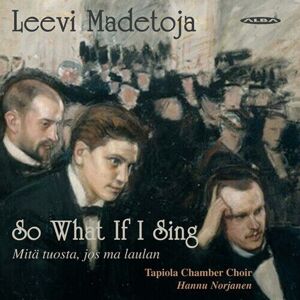 MediaTronixs Leevi Madetoja : Leevi Madetoja: So What If I Sing CD (2019)