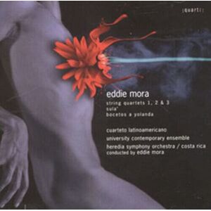 MediaTronixs Eddie Mora : Eddie Mora: String Quartets 1, 2 & 3/Sula’/Bocetos a Yolanda CD
