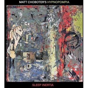 MediaTronixs Matt Choboter’s Hypnopompia : Sleep Inertia CD (2022)