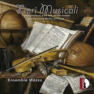 MediaTronixs Ensemble Mezzo : Ensemble Mezzo: Fiori Musicali: Songs and Dances of the 16th