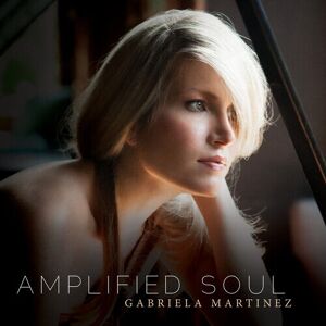 MediaTronixs Gabriela Martinez : Amplified Soul CD (2016)