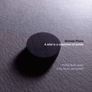 MediaTronixs Michael Pisaro : Michael Pisaro: A Mist Is a Collection of Points CD (2018)