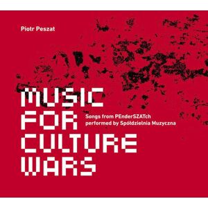 MediaTronixs Piotr Peszat : Piotr Peszat: Music for Culture Wars: Songs from PEnderSZATch CD