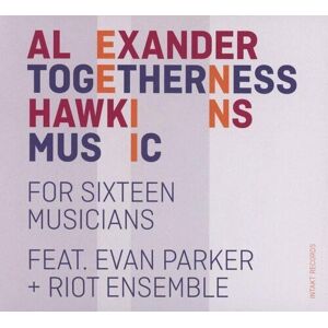 MediaTronixs Alexander Hawkins/Evan Parker & Riot Ensemble : Togetherness Music: For Sixteen