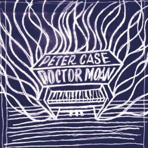 MediaTronixs Peter Case : Doctor Moan CD (2023)