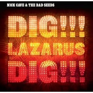 Bengans Nick Cave & The Bad Seeds - Dig, Lazarus, Dig!!!