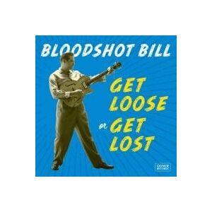 Bengans Bloodshot Bill - Get Loose Or Get Lost