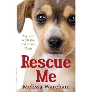 MediaTronixs Rescue Me: My Life with Battersea Dogs by Wareham, Melissa