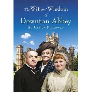 Wit and Wisdom of Downton Abbey