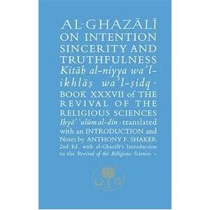 Al-Ghazali on Intention, Sincerity and Truthfulness