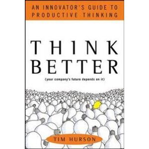 Think Better: An Innovator's Guide to Productive Thinking