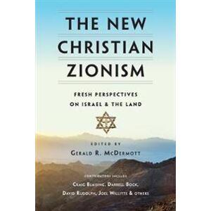 The New Christian Zionism – Fresh Perspectives on Israel and the Land