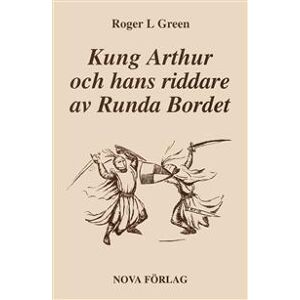 Kung Arthur och hans riddare av Runda bordet : återberättad från gamla riddarromaner