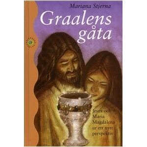 Graalens gåta : Jesus och Maria Magdalena ur ett nytt perspektiv