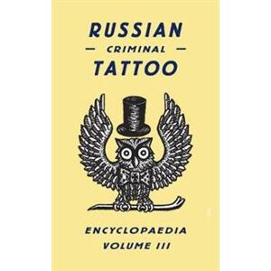 Russian Criminal Tattoo Encyclopaedia Volume III