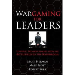 Wargaming for Leaders: Strategic Decision Making from the Battlefield to the Boardroom