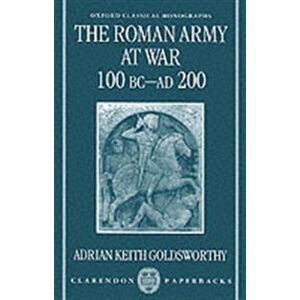 The Roman Army at War 100 BC - AD 200