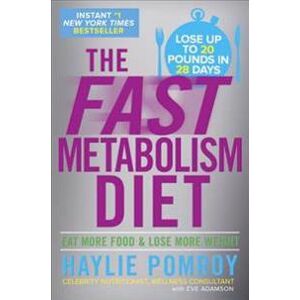The Fast Metabolism Diet: Eat More Food and Lose More Weight