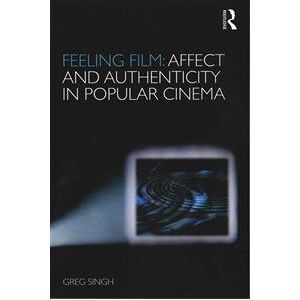 Feeling Film: Affect and Authenticity in Popular Cinema