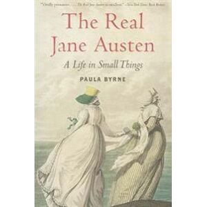 The Real Jane Austen: A Life in Small Things