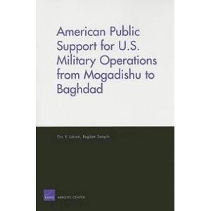 American Public Support for U.S. Military Operations from Mogadishu to Baghdad