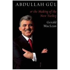 Abdullah Gül and the Making of the New Turkey