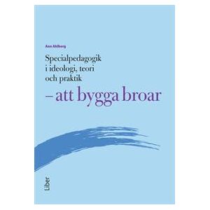 Specialpedagogik i ideologi, teori och praktik - att bygga broar