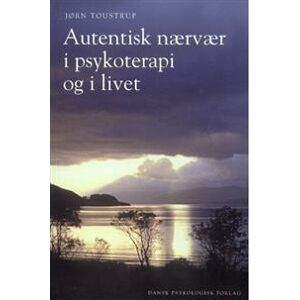 Autentisk nærvær i psykoterapi og i livet