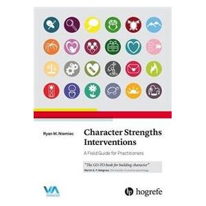 Character Strengths Interventions: A Field Guide for Practitioners