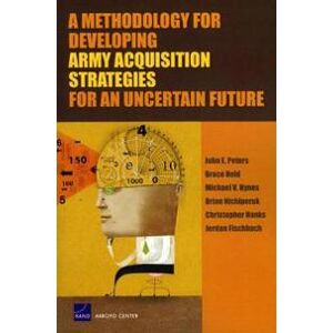 A Methodology for Developing Army Acquisition Strategies for an Uncertain Future