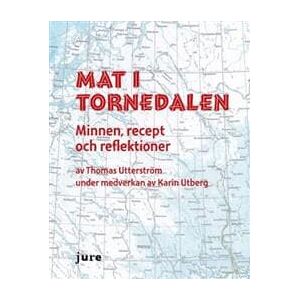 Mat i Tornedalen  Minnen, recept och reflektioner