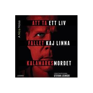 Att ta ett liv : fallet Kaj Linna och Kalamarknsmordet