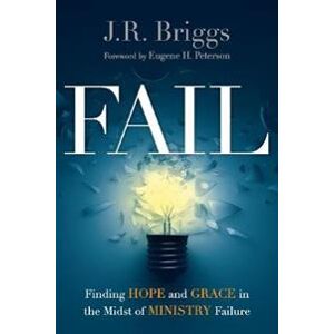 Fail – Finding Hope and Grace in the Midst of Ministry Failure