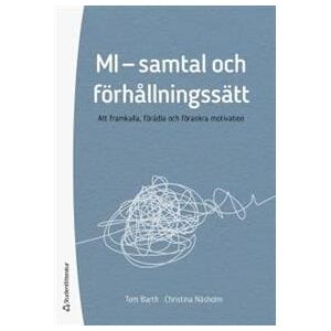 MI - samtal och förhållningssätt : att framkalla, förädla och förankra motivation