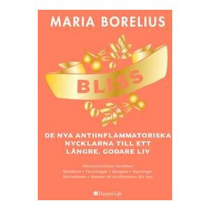 Bliss : de nya antiinflammatoriska nycklarna till ett längre, godare liv