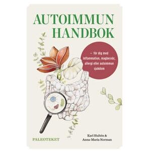 Autoimmun handbok : för dig med inflammation, magbesvär, allergi eller autoimmun sjukdom