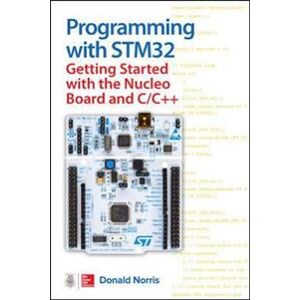 Programming with STM32: Getting Started with the Nucleo Board and C/C++