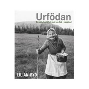 URFÖDAN -  om självhushållets mat hos folk i Lappland