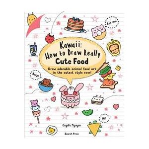 Kawaii: How to Draw Really Cute Food